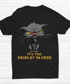 Its Too Peopley In Here Bored Cat Introvert Angry Cat Shirt