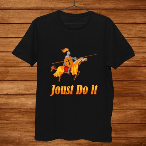 Jousting Joust Do It Funny Medieval Knight Shirt AA