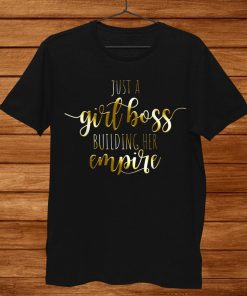 Just A Girl Boss Building Her Empire Female Success Girl Shirt AA