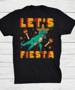 Let’s Fiesta Cinco De Mayo Tyrannosaurus Shirt AA