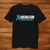 Liberalism Help Us Find A Cure Shirt AA