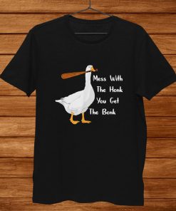 Mess With The Honk You Get The Bonk Funny Duck Goose Shirt AA