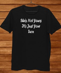 Mgtow Shes Not Yours It’s Just Your Turn Shirt AA