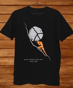 One Must Imagine Sisyphus Happy Albert Camus Shirt AA