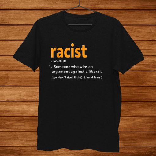 Republican Racist Definition Shirt Anti Liberal Shirt AA