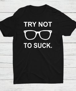 Try Not To Suck Shirt AA