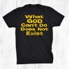 What God Can’t Do Does Not Exist Christian Shirt AA