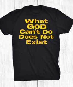 What God Can’t Do Does Not Exist Christian Shirt AA