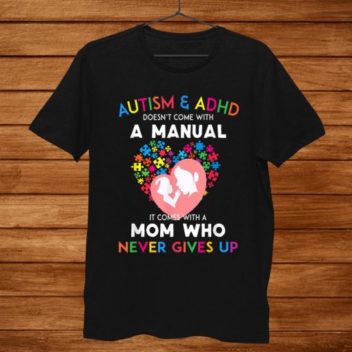 Autism And Adhd Doesnt Come With A Manual Shirt AA