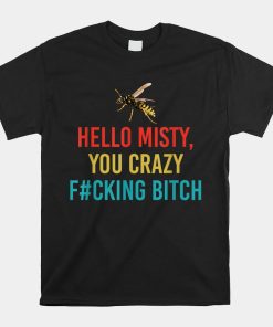 Hello Misty You Crazy Fcking Btch Shirt