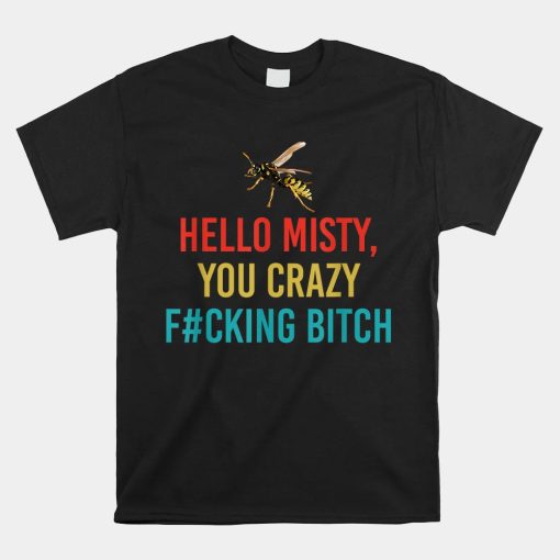 Hello Misty You Crazy Fcking Btch Shirt