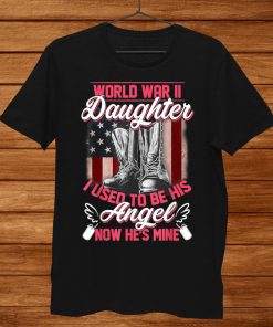 World War Ii Daughter I Used To Be His Angel Now Hes Mine Shirt AA