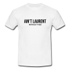 ain't laurent without yves t-shirt yt