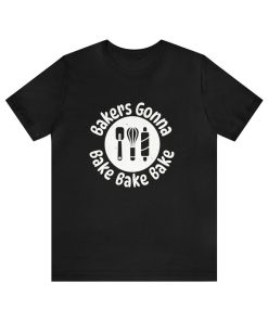 Bakers Gona Bake T-shirt SD