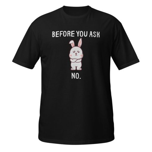 Before You Ask No T-shirt SD