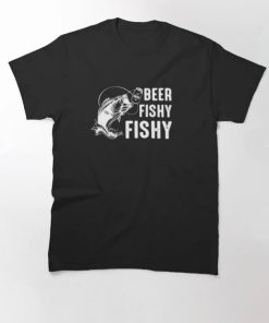 Beer Fishy Fishy T-Shirt Fisherman T-Shirt