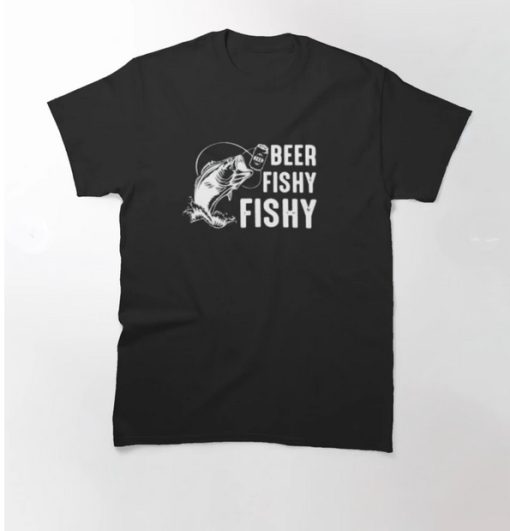 Beer Fishy Fishy T-Shirt Fisherman T-Shirt