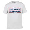 Make America Drunk Again T-shirt SD