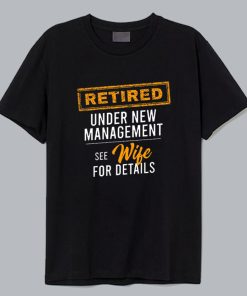 Retired Under New Management T Shirt