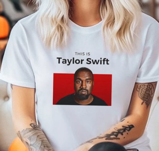 This is Taylor Swift Funny Kanye T Shirt