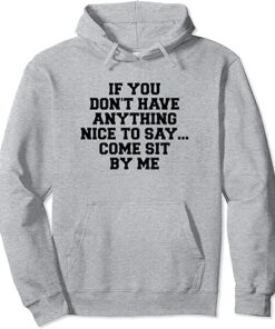 If You Don't Have Anything Nice To Say Come Sit By Me Hoodie thd