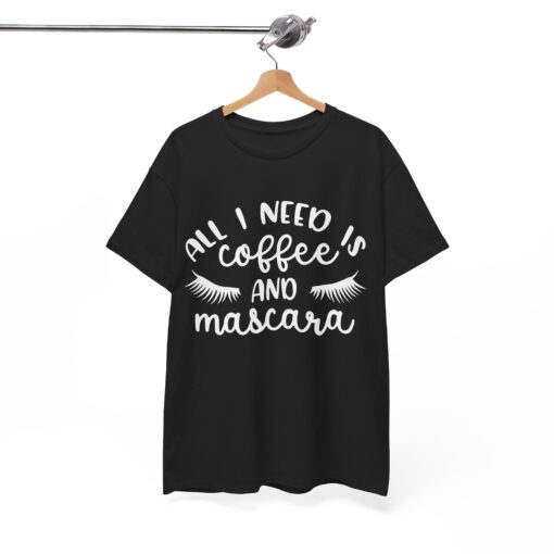 All I Need is Coffee and Mascara T shirt thd