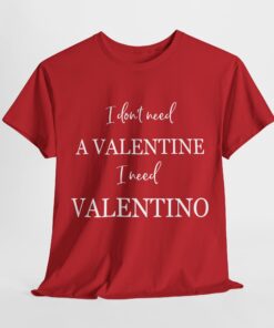 I dont need a valentine i need valentino T-shirt thd