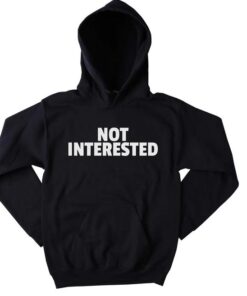 Not Interested Funny Hoodie thd